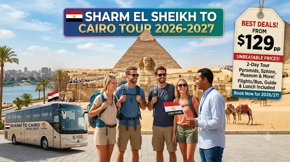 Sharm El Sheikh to Cairo tour cost 2026-2027: Best Deals & Prices