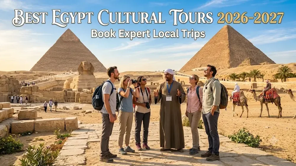Best Egypt Cultural Tours 2026-2027: Book Expert Local Trips