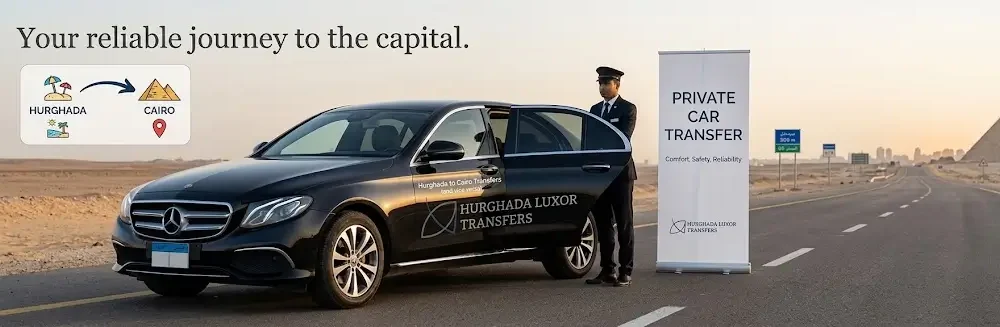 Private Car Hurghada to Cairo 2026-2027: Luxury, Safe & Direct Transfer