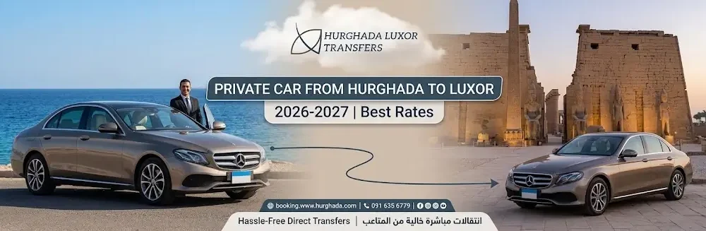Private Car from Hurghada to Luxor 2026-2027 | Best Rates