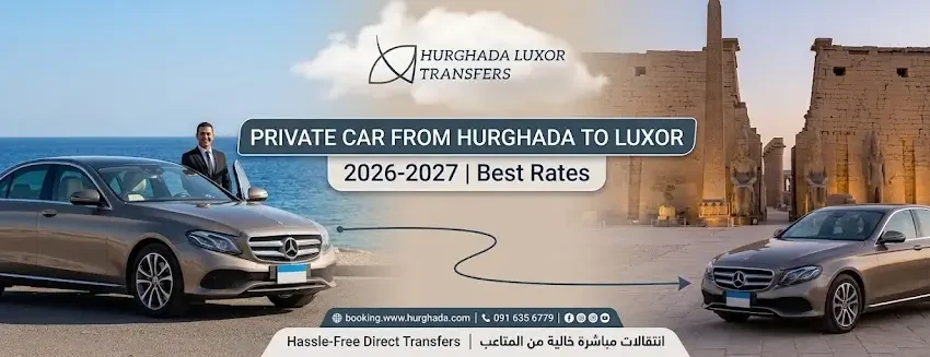 Private Car from Hurghada to Luxor 2026-2027 | Best Rates