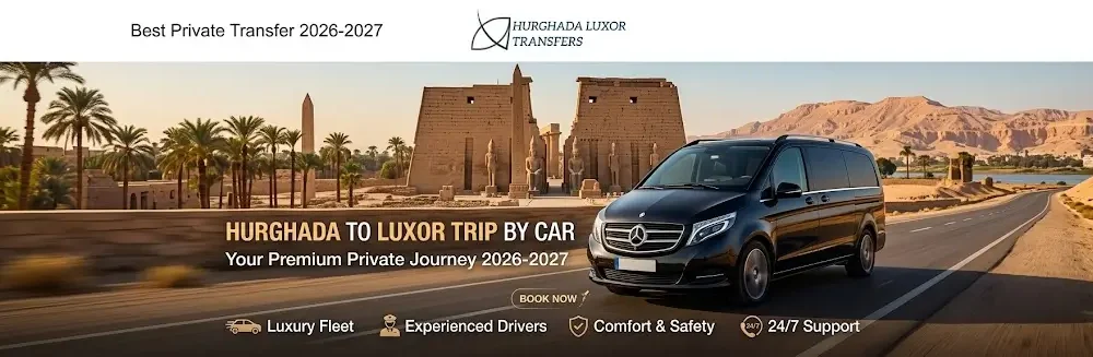 Hurghada to Luxor Trip by Car 2026-2027 | Best Private Transfer