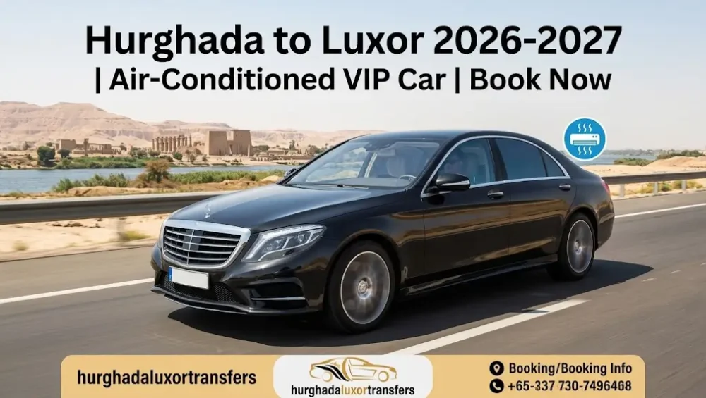 Air-Conditioned Car Hurghada to Luxor 2026-2027 | Book VIP