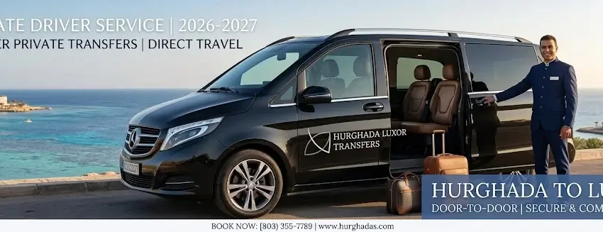 Hurghada to Luxor Private Driver 2026-2027: Premier Private Transfers & Direct Travel