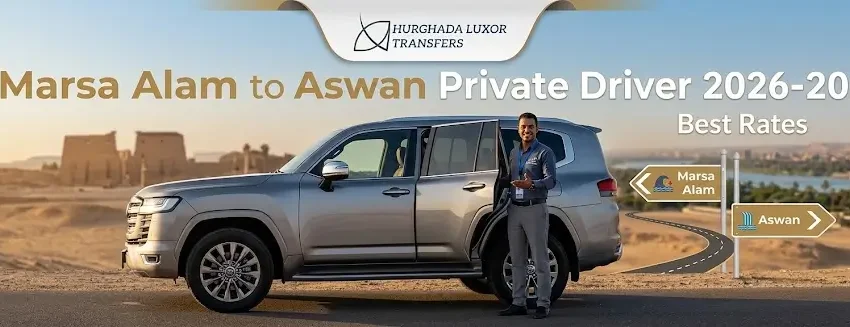 Marsa Alam to Aswan Private Driver 2026-2027 | Best Rates