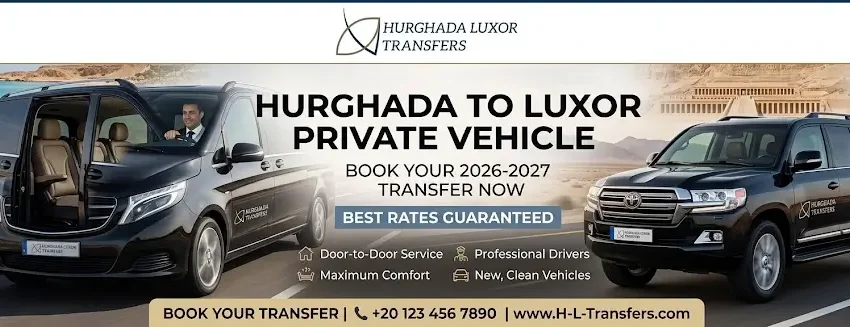 Hurghada to Luxor Private Vehicle 2026-2027 | Best Rates