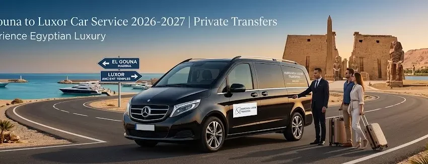 El Gouna to Luxor Car Service 2026-2027