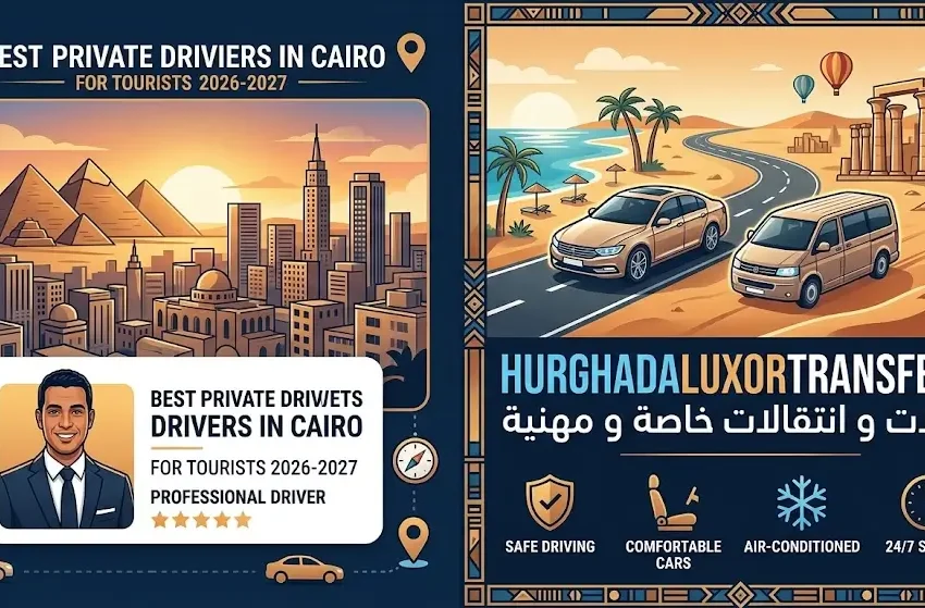 Best Private Drivers in Cairo for Tourists 2026-2027