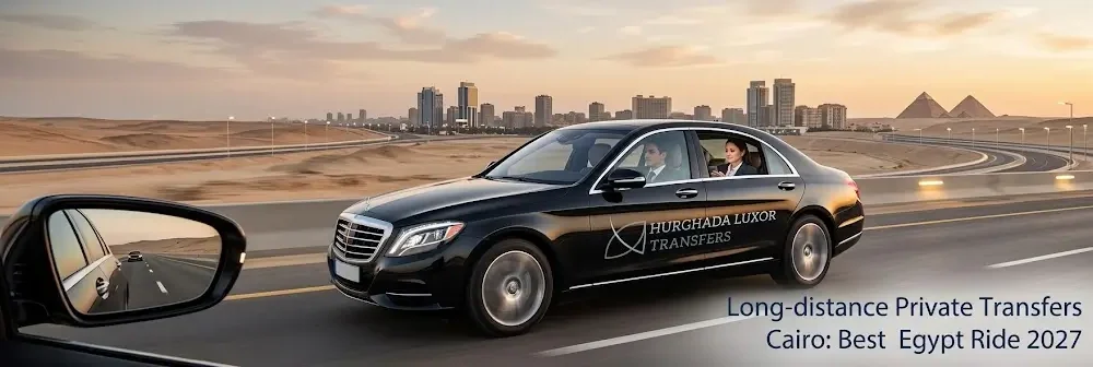 Long-distance Private Transfers Cairo: Best Egypt Ride 2027